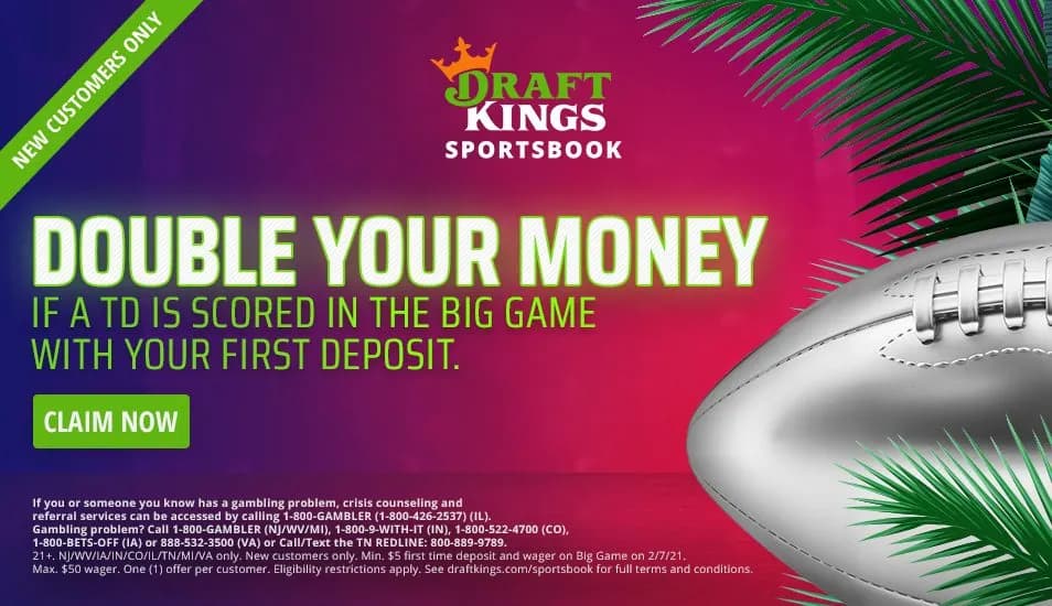 Double your money if there's a touchdown in the Big Game!